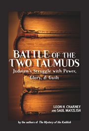 Battle of the two talmuds. Judaism's Struggle with Power, Glory, & Guilt cover image