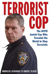 Terrorist Cop : the NYPD Jewish cop who traveled the world to stop terrorists cover image