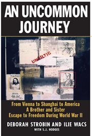 An uncommon journey. From Vienna to Shanghai to America--A Brother and Sister Escape to Freedom During World War II cover image