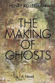 The making of ghosts : a novel cover image