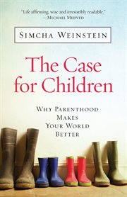 The case for children. Why Parenthood Makes Your World Better cover image
