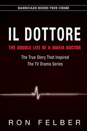 Il dottore. The Double Life of a Mafia Doctor cover image