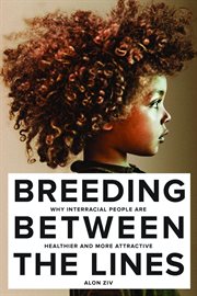 Breeding between the lines. Why Interracial People are Healthier and More Attractive cover image