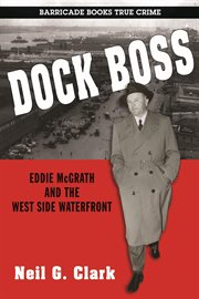 Dock boss. Eddie McGrath and the West Side Waterfront cover image