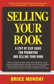 Selling your book : a step-by-step guide for promoting and selling your book cover image