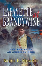 Lafayette at Brandywine : the making of an American hero cover image