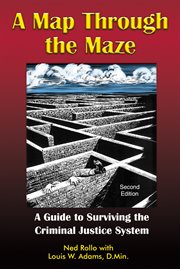 A map through the maze. A Guide to Surviving the Criminal Justice System cover image