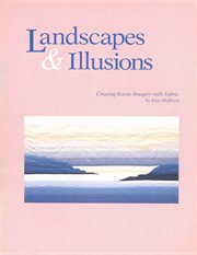 Landscapes & illusions : creating scenic imagery with fabric cover image