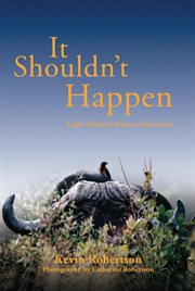 It Shouldn't Happen : Light-hearted African Adventures cover image