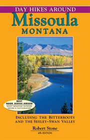 Day hikes around Missoula, Montana : including the Bitterroots and the Seeley-Swan Valley cover image