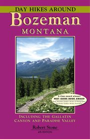 Day Hikes Around Bozeman, Montana : Including the Gallatin Canyon and Paradise Valley cover image
