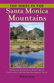Day hikes in the santa monica mountains. From Los Angeles to Point Mugu, including the Entire Backbone Trail cover image