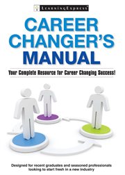 Career changer's manual : your complete resource for career changing success! cover image