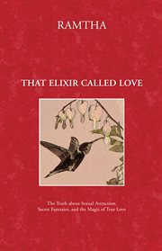 That elixir called love. The Truth about Sexual Attraction, Secret Fantasies, and the Magic of True Love cover image