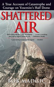 Shattered air : a true account of catastrophe and courage on Yosemite's Half Dome cover image