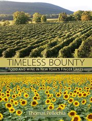 Timeless Bounty : Food and Wine in New York's Finger Lakes cover image