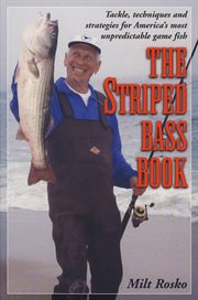 The striped bass book : the complete guide to cating America's unpredictable game fish : including June Rosko's favorite striped bass recipes cover image