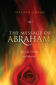 The message of Abraham : his life, virtues, and mission cover image