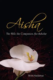 Aisha. The Wife, The Companion, The Scholar cover image
