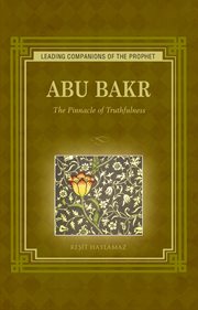 Abu Bakr : the pinnacle of truthfulness cover image