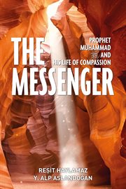 The messenger : Prophet Muhammad and his life of compassion cover image