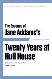 The essence of . . . jane addams's twenty years at hull house cover image
