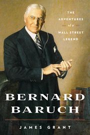 Bernard Baruch : the adventures of a Wall Street legend cover image