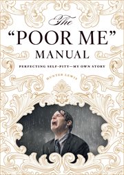 The "poor me" manual. Perfecting Self Pity: My Own Story cover image