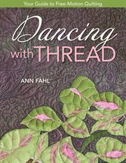 Dancing with thread : your guide to free-motion quilting cover image
