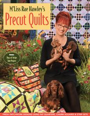 M'liss Rae Hawley's precut quilts : fresh patchwork designs using fat quarters, charm squares & strip sets cover image