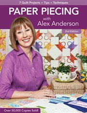 Paper Piecing with Alex Anderson 2nd ed : 7 Quilt Projects Tips Techniques cover image