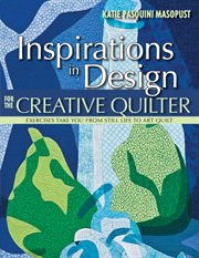 Inspirations in Design for the Creative Quilter : Exercises Take You from Still Life to Art Quilt cover image