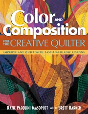 Color and Composition for the Creative Quilter : Improve Any Quilt with Easy-to-Follow Lessons cover image
