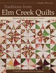 Traditions from Elm Creek Quilts : 13 Quilt Projects to Piece & Appliqué cover image
