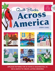 Quilt blocks across America : appliqué patterns for 50 states & Washington, DC : mix & match to create lasting memories cover image