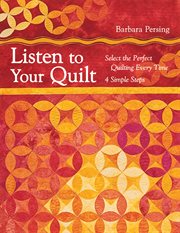 Listen to your quilt : select the perfect quilting every time : 4 simple steps cover image