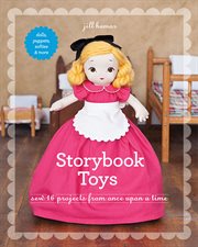 Storybook toys : sew 16 projects from once upon a time - dolls, puppets, softies & more cover image