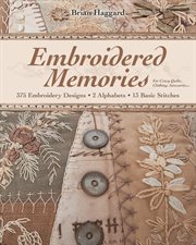 Embroidered Memories : 375 Embroidery Designs? 2 Alphabets? 13 Basic Stitches? For Crazy Quilts, Clothing, Accessories cover image