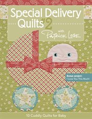 Special Delivery Quilts #2 with Patrick Lose : 10 Cuddly Quilts for Baby cover image