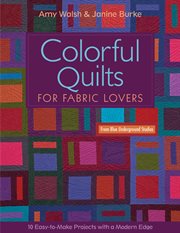 Colorful quilts for fabric lovers : 10 easy-to-make projects with a modern edge cover image
