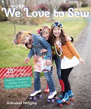 We love to sew : 28 pretty things to make: jewelry, headbands, softies, t-shirts, pillows, bags & more cover image