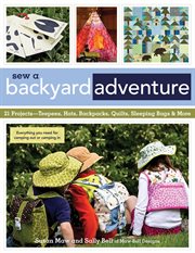 Sew a backyard adventure : 21 projects ; teepees, hats, backpacks, quilts, sleeping bags & more cover image