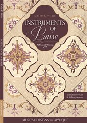 Instruments of praise : musical designs to appliqu - aqs award-winning quilt cover image
