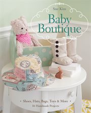 Baby boutique : 16 handmade projects - shoes, hats, bags, toys & more cover image