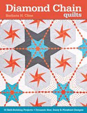 Diamond chain quilts : 10 skill-building projects : dynamic star, daisy & pinwheel designs cover image