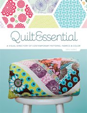Quiltessential : a visual directory of contemporary patterns, fabrics and colors cover image
