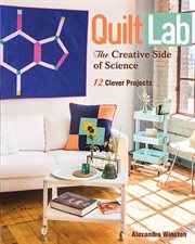 Quilt lab : the creative side of science : 12 clever projects cover image