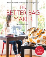 The better bag maker : an illustrated handbook of handbag design--techniques, tips, and tricks cover image
