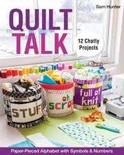 Quilt talk : paper-pieced alphabet with symbols & numbers : 12 chatty projects cover image