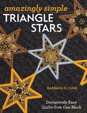 Amazingly simple triangle stars : deceptively easy quilts from one block cover image